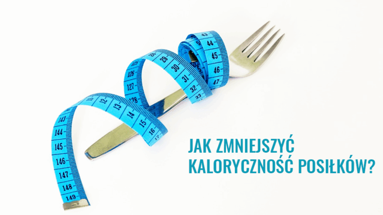 Jak zmniejszyć kaloryczność posiłków?