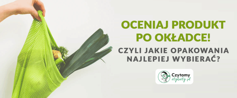 Oceniaj produkt po okładce! Czyli jakie opakowania najlepiej wybierać?